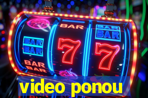 video ponou